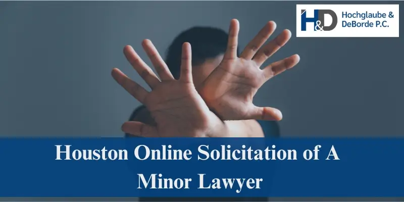 houston online solicitation of a minor lawyer