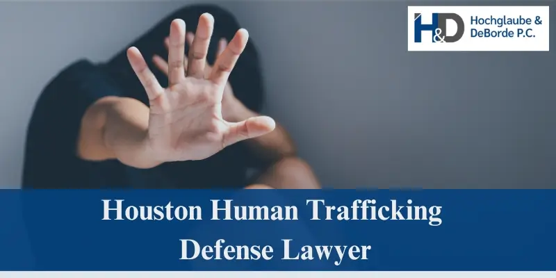 hire top houston human trafficking defense lawyer