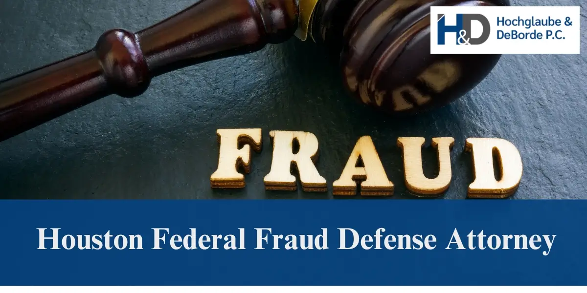 hire top houston federal fraud defense attorney