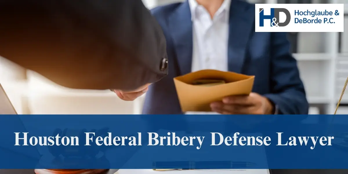 hire best houston federal bribery defense lawyer