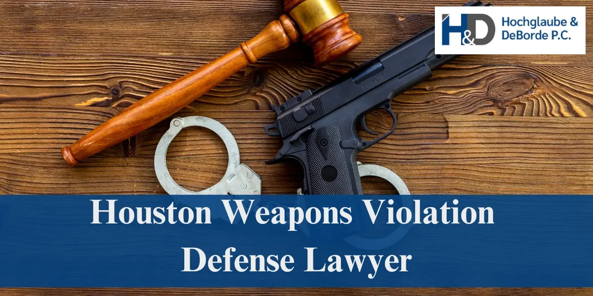 hire best houston weapons violation defense lawyer