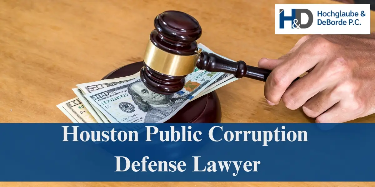 hire skilled houston public corruption defense lawyer