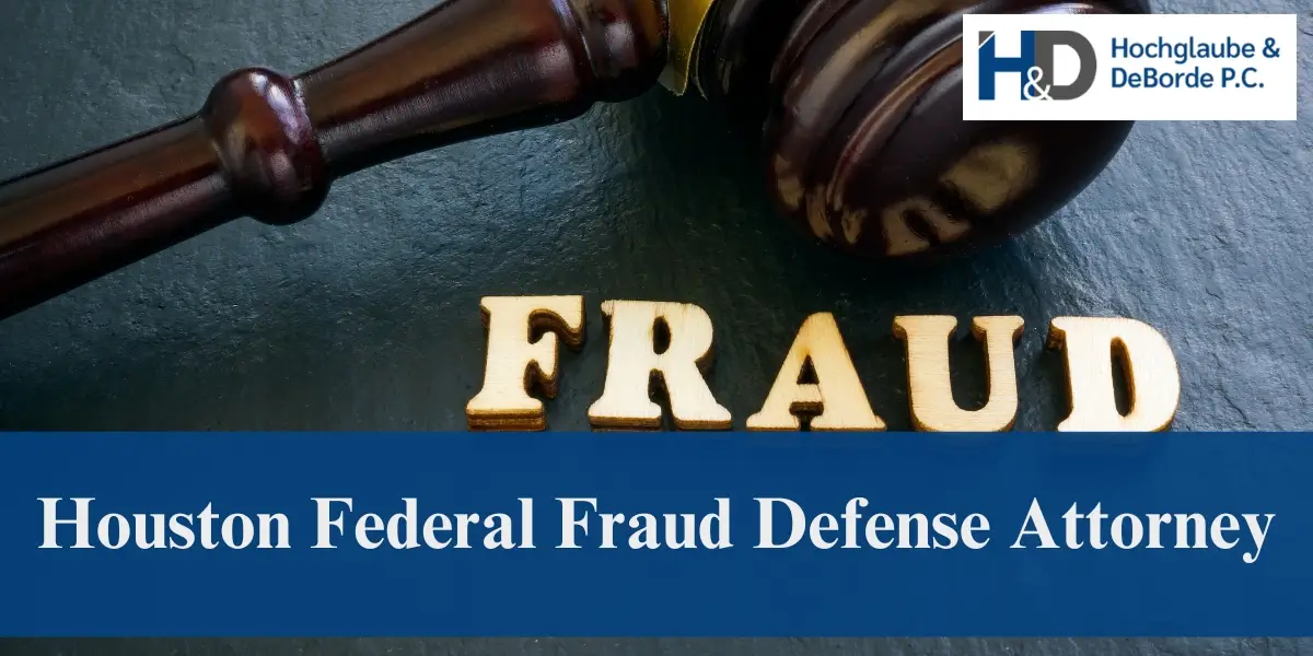 hire top houston federal fraud defense attorney