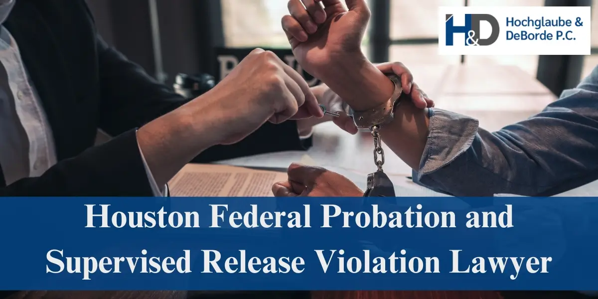 hire top houston federal probation and supervised release violation lawyer