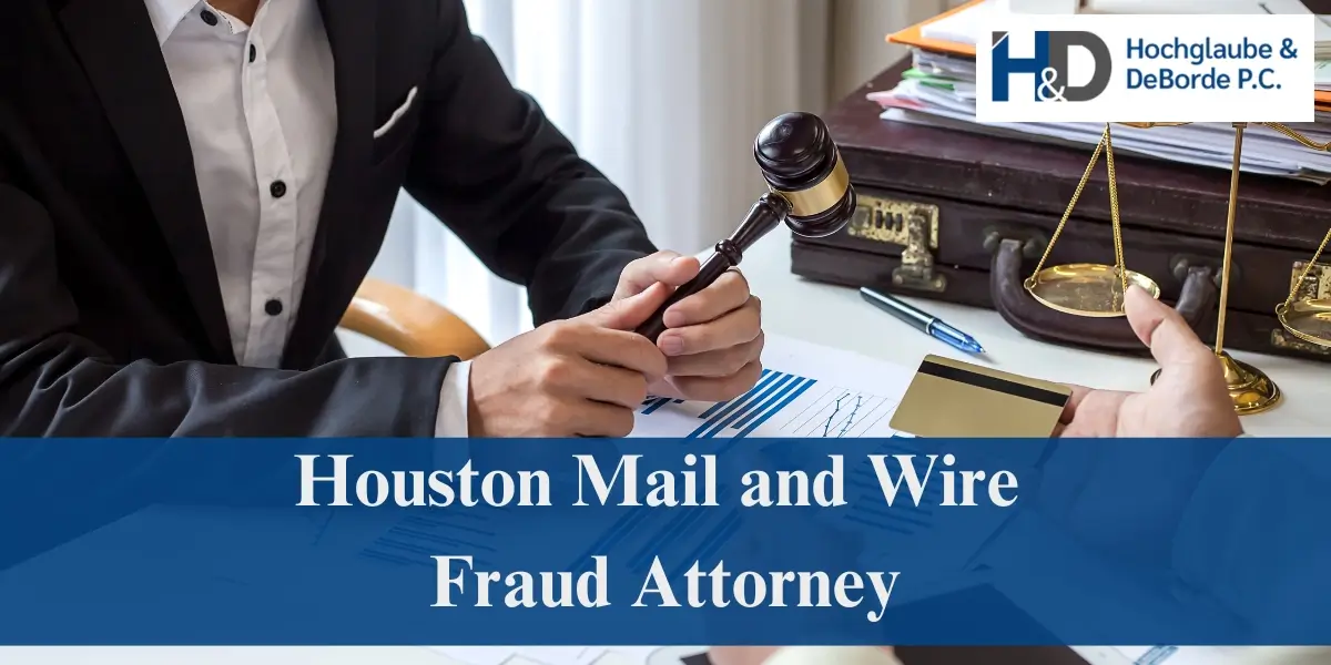 hire top houston mail and wire fraud attorney